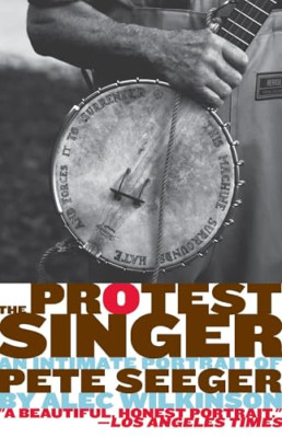 The Protest Singer: An Intimate Portrait of Pete Seeger - Paperback NEW Alec Wil
