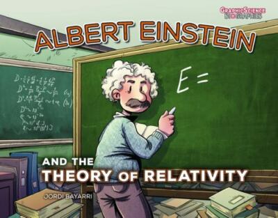Albert Einstein and the Theory of Relativity (Graphic Science Biographies) by