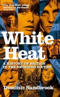 Dominic Sandbrook - White Heat A History Of Britain In The Swinging - G245Z