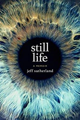 Still Life : A Memoir Hardcover Jeff Sutherland