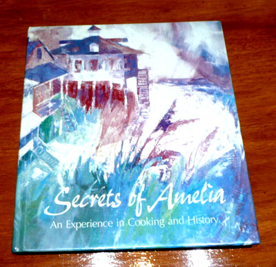 Secrets of Amelia : An Experience in Cooking and History HC Florida *Stored only