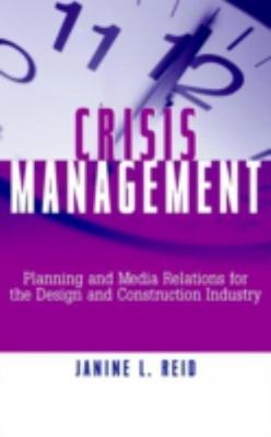 Crisis Management : Planning and Media Relations for the Design and Construct...