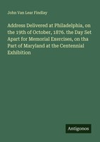 John Van Lear Findlay | Address Delivered At Philadelphia, On The 19Th Of...
