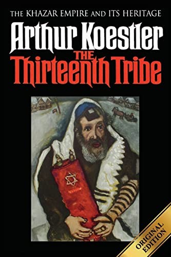 The Thirteenth Tribe: The Khazar Empire and its Heritage By Arthur Koestler