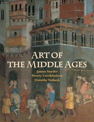 Art of the Middle Ages, 2nd Edition - hardcover Snyder, James|Luttikhuizen, ...