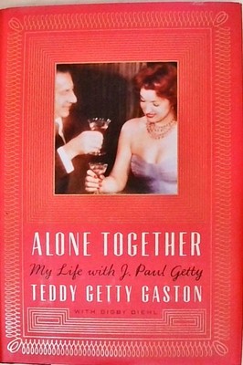 Alone Together: My Life with J. Paul Getty Gaston, Theodora Getty and Digby Dieh