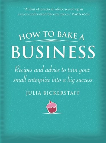How to Bake a Business by Julia Bickerstaff - Recipes and Advice for Success