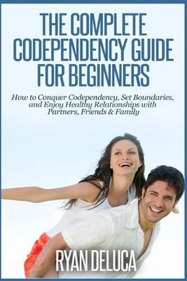 The Complete Codependency Guide for Beginners: How to Conquer Codependency, Set 