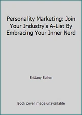 Personality Marketing: Join Your Industry's A-List By Embracing Your Inner Nerd