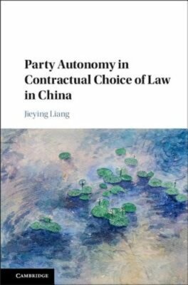 Party Autonomy in Contractual Choice of Law in China by Jieying Liang: New