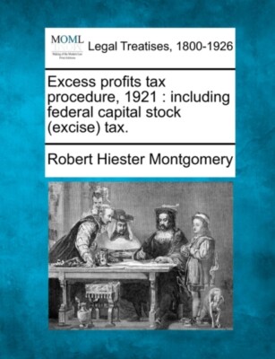 Montgomery - Excess profits tax procedure 1921   including federal ca - X555z