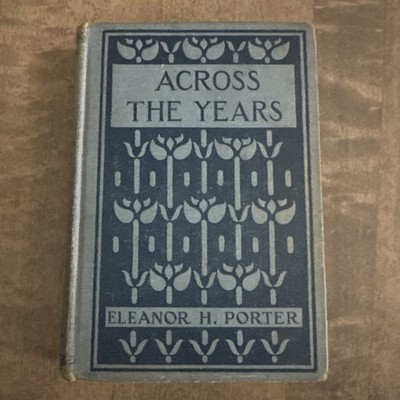 ACROSS THE YEARS By Eleanor H Porter - Hardcover *Excellent Condition*