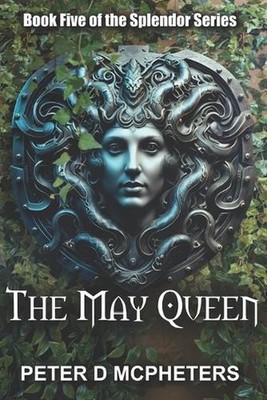 The May Queen: Book 5 of the Splendor Series by Peter D. McPheters Paperback Boo