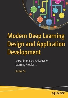 Andre Ye Modern Deep Learning Design and Application Development (Taschenbuch)