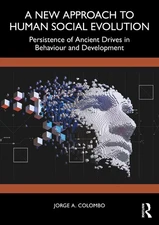 A New Approach to Human Social Evolution: Persistence of Ancient Drives in Behav