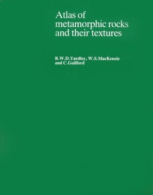 Atlas of Metamorphic Rocks and Their Textures by B. W. D. Yardley