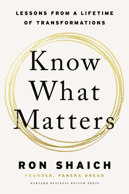 Know What Matters by Ron Shaich (Hardback Book)