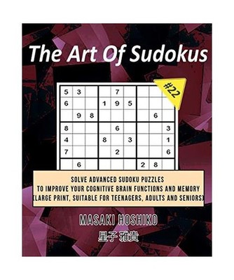 The Art Of Sudokus #22: Solve Advanced Sudoku Puzzles To Improve Your Cognitive 