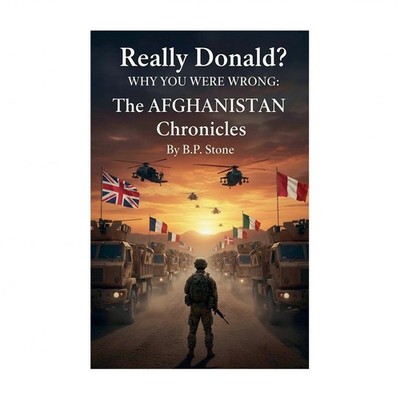 Really Donald? Why You Are Wrong The Afghanistan Chronicles
