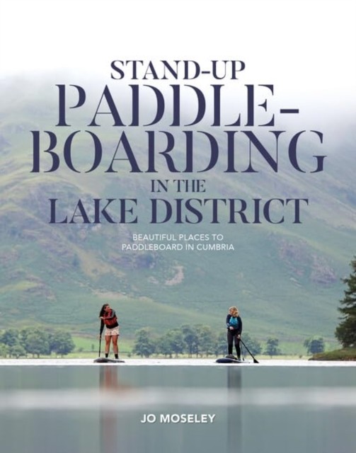Stand-up Paddleboarding in the Lake District by Jo Moseley (Paperback Book) - Image 5