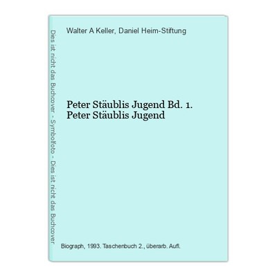 Peter Stäublis Jugend Bd. 1. Peter Stäublis Jugend Keller, Walter A und Daniel H