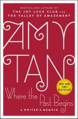 Where the Past Begins: A Writer's Memoir - Hardcover By Tan, Amy - VERY GOOD