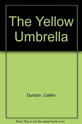 The Yellow Umbrella,Caitlin Dundon, Sandra Speidel