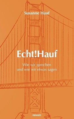 Echt!Hauf - Wie wir sprechen und wie wir etwas sagen: Folgen wir der Stimme unse