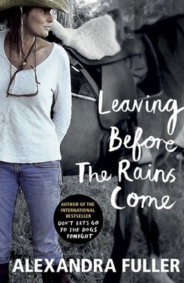 Leaving Before the Rains Come | Alexandra Fuller | Englisch | Taschenbuch | 2016