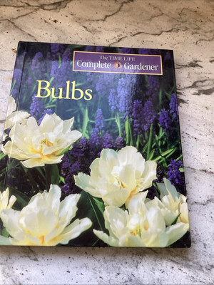 Time Life: COMPLETE GARDENER - BULBS by Editors of Time - Life Books Hardcover