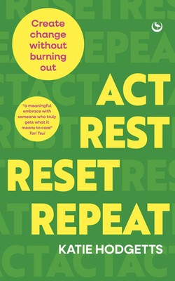 Act, Rest, Reset, Repeat | Create change without burning out | Katie Hodgetts