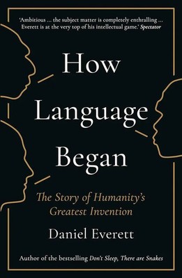 How Language Began | Daniel Everett | The Story of Humanity's Greatest Invention