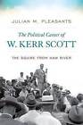 The Political Career of W. Kerr Scott: The Squire from Haw River by Julian M. Pleasants (Hardback, 2014)