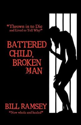 Battered Child, Broken Man: Thrown in to Die and Lived to Tell Why!            
