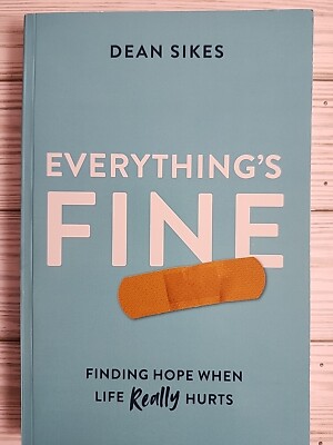 Everything's Fine: Finding Hope When Life Really Hurts by Dean Sikes Very Good