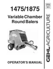 GEHL 1475 1875 Variable Chamber Round Balers Operators Manual 907520 Printed