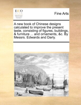Multiple Contributor - A new book of Chinese designs calculated to imp - X555z