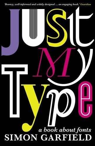 Just My Type: A Book About Fonts by Garfield, Simon, New Book