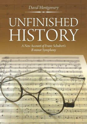 Unfinished History | A New Account of Franz Schubert's B minor Symphony | Buch