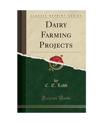 Dairy Farming Projects [Classic Reprint], C. E. Ladd