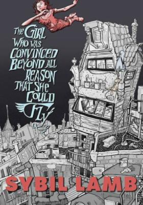 The Girl Who Was Convinced Beyond All Reason That She Could Fly by Lamb New +