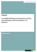 Gewaltdarstellungen Im Fernsehen Und Ihre Auswirkungen Auf Das Verhalten Von...