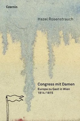 Congress mit Damen | 1814/15: Europa zu Gast in Wien | Hazel Rosenstrauch | Buch