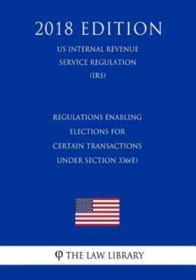 Regulations Enabling Elections For Certain Transactions Under Section 336(E...