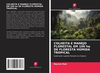 Bayron Ruiz | Colheita E Manejo Florestal Em 100 Ha De Floresta HÚMida Tropical