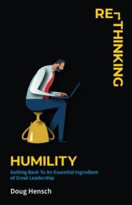 Re-Thinking Humility: Getting Back To An Essential Ingredient of Gre - VERY GOOD