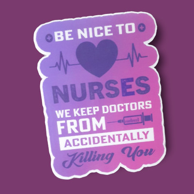 Be Nice To Nurses Funny 3'' Vinyl Sticker