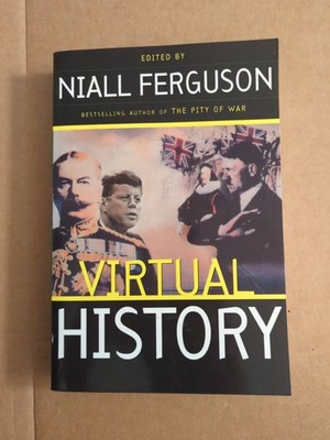 VIRTUAL HISTORY: ALTERNATIVES AND COUNTERFACTUALS by Niall Ferguson 1997 1st Ed