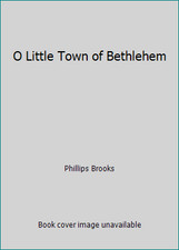 O Little Town of Bethlehem by Phillips Brooks