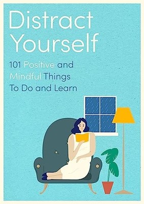 Distract Yourself: 101 positive and mindful things to do or learn NEW